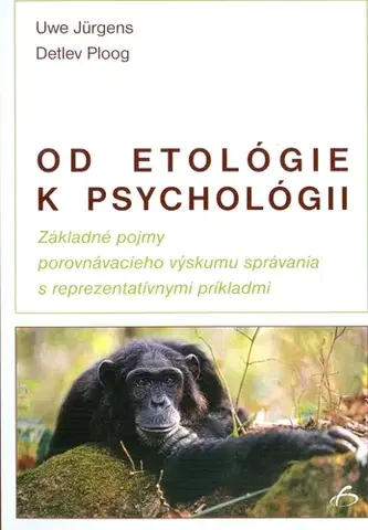 Psychológia, etika Od etológie k psychológii - Uwe Jurgens,Detlev Ploog