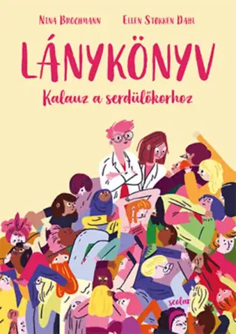 Dospievanie Lánykönyv - Kalauz a serdülőkorhoz - Nina Brochmann,Ellen Støkken Dahl
