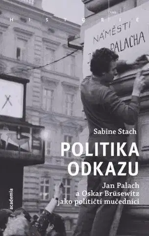 Slovenské a české dejiny Politika odkazu - Jan Palach a Oskar Brüsewitz jako političtí mučedníci - Sabine Stachová,Zdeněk Hartmann