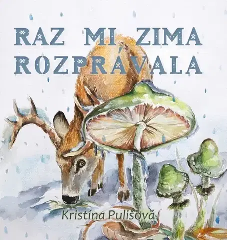 Rozprávky Raz mi zima rozprávala - Kristína Pulišová