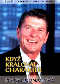 Biografie - ostatné Když kraloval charakter - Peggy Noonanová,Kolektív autorov