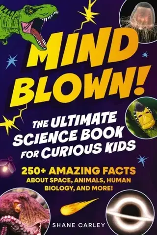 Encyklopédie pre deti a mládež - ostatné Mind Blown! The Ultimate Science Book for Curious Kids - Shane Carley