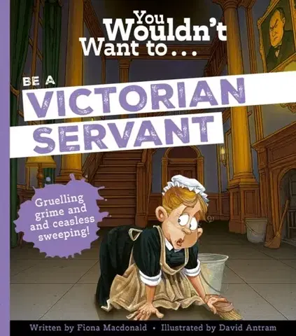 Encyklopédie pre deti a mládež - ostatné You Wouldn't Want To Be A Victorian Servant - Fiona Macdonald