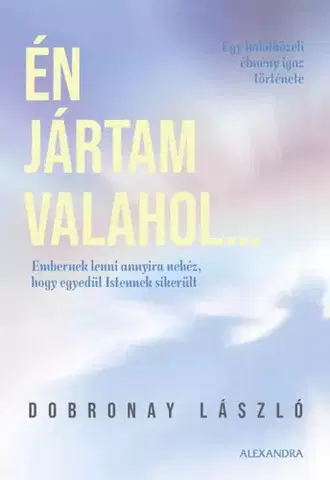 Ezoterika - ostatné Én jártam valahol - László Dobronay