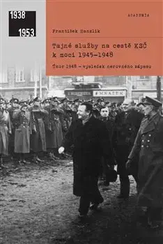 Slovenské a české dejiny Tajné služby na cestě KSČ k moci 1945-1948 - František Hanzlík