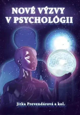 Psychológia, etika Nové výzvy v psychológii - Kolektív autorov,Jitka Prevendárová