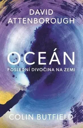 Biológia, fauna a flóra Oceán - Poslední divočina na Zemi - David Attenborough,Colin Butfield