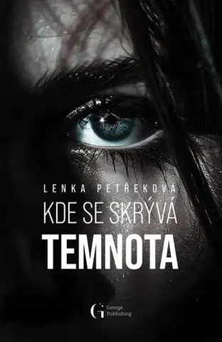 Detektívky, trilery, horory Kde se skrývá temnota - Lenka Petřeková