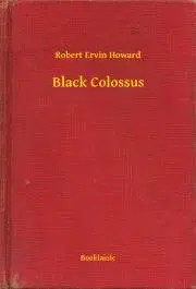 Svetová beletria Black Colossus - Robert Ervin Howard