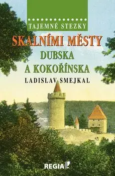 Slovensko a Česká republika Tajemné stezky Skalními městy Dubska a Kokořínska - Ladislav Šmejkal