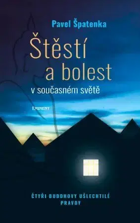 Buddhizmus Štěstí a bolest v současném světě - Pavel Špatenka