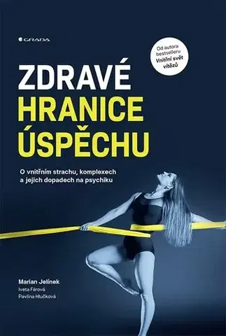 Psychológia, etika Zdravé hranice úspěchu - Marian Jelínek,Iveta Fárová,Pavlína Hlučková