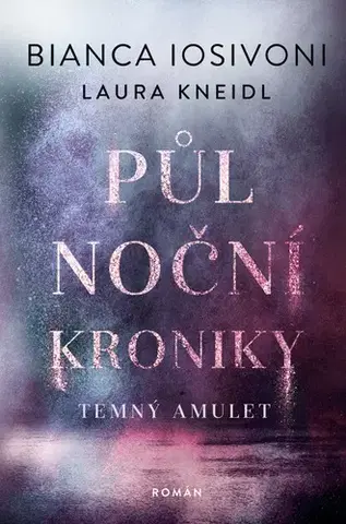 Sci-fi a fantasy Půlnoční kroniky 3: Temný amulet - Bianca Iosivoni,Laura Kneidl