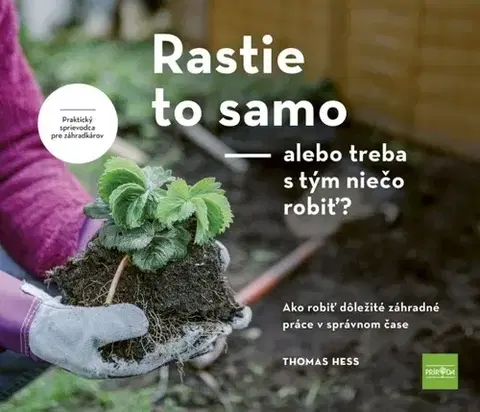Záhrada - Ostatné Rastie to samo: alebo treba s tým niečo robiť? - Thomas Hess,Henrieta Hatalová
