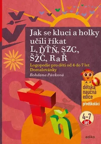 Pedagogika, vzdelávanie, vyučovanie Jak se kluci a holky učili říkat L, ĎŤŇ, SZC, ŠŽČ, R a Ř - Bohdana Pávková