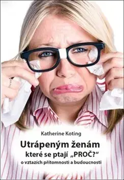 Partnerstvo Utrápeným ženám, které se ptají PROČ? - Katherine Koting