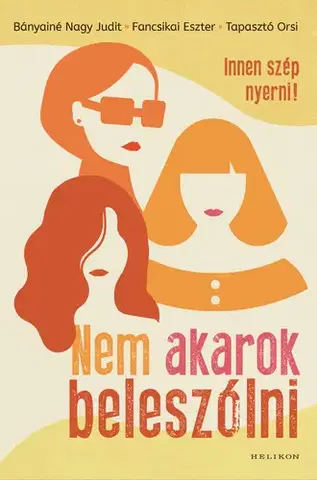 Humor a satira Nem akarok beleszólni - Bányainé Nagy Judit,Fancsikai Eszter,Tapasztó Orsi