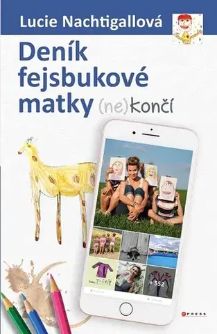 Odborná a náučná literatúra - ostatné Deník fejsbukové matky (ne)končí - Lucie Nachtigalová