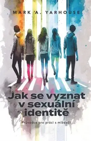 Odborná a náučná literatúra - ostatné Jak se vyznat v sexuální identitě - Mark A. Yarhouse
