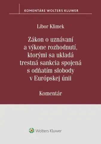 Trestné právo Zákon o uznávaní a výkone rozhodnutí, ktorými sa ukladá trestná sankcia - Libor Klimek
