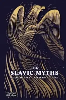 Starovek The Slavic Myths - Noah Charney,Svetlana Slapšak