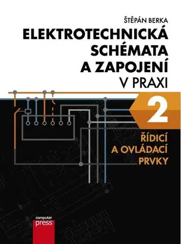 Učebnice - ostatné Elektrotechnická schémata a zapojení v praxi 2 - Štěpán Berka