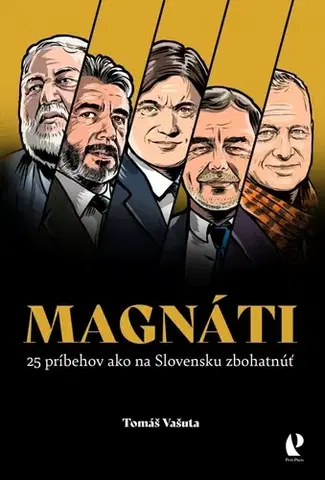 Biznis Magnáti: 25 príbehov ako na Slovensku zbohatnúť - Tomáš Vašuta