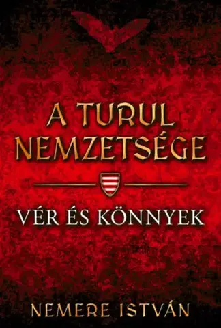Historické romány A turul nemzetsége - Vér és könnyek - István Nemere