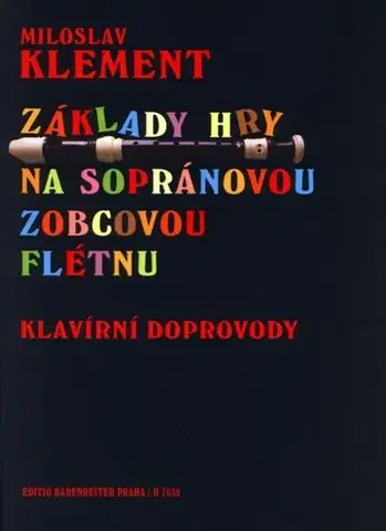 Hudba - noty, spevníky, príručky Základy hry na sopránovou zobcovou flétnu - Miloslav Klement