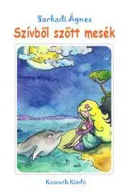 Rozprávky Szívből szőtt mesék - Ágnes Sarkadi