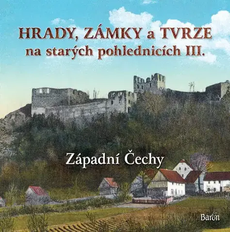 Historické pamiatky, hrady a zámky Hrady, zámky a tvrze na starých pohlednicích III. Západní Čechy - Ladislav Kurka