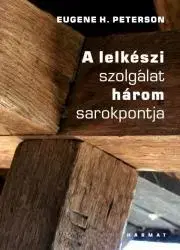 Kresťanstvo A lelkészi szolgálat három sarokpontja - Peterson Eugene H.