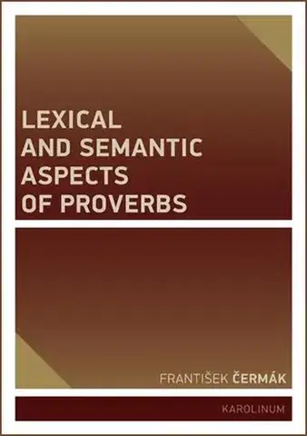 Pre vysoké školy Lexical and Semantic Aspects of Proverbs - František Čermák