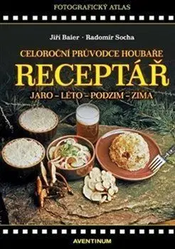 Hubárstvo Celoroční průvodce houbaře - Jiří Baier,Radomír Socha