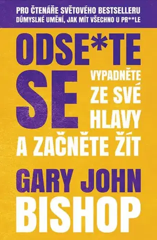 Motivačná literatúra - ostatné Odse*te se - Vypadněte ze své hlavy a začněte žít - Gary John Bishop