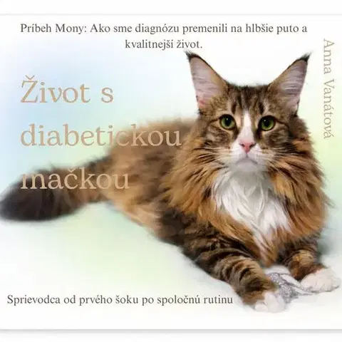 Zvieratá, chovateľstvo - ostatné Život s diabetickou mačkou - Anna Vanátová