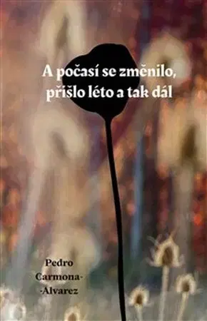 Svetová beletria A počasí se změnilo, přišlo léto a tak dál - Pedro Carmona-Alvarez
