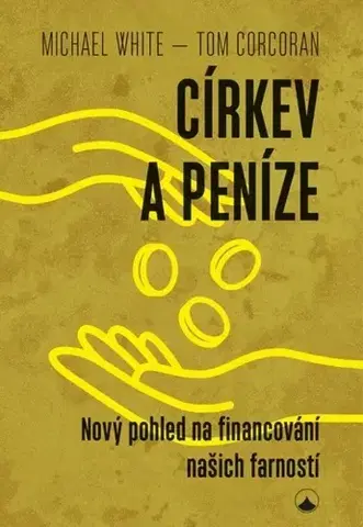 Kresťanstvo Církev a peníze - Tom Corcoran,Michael White