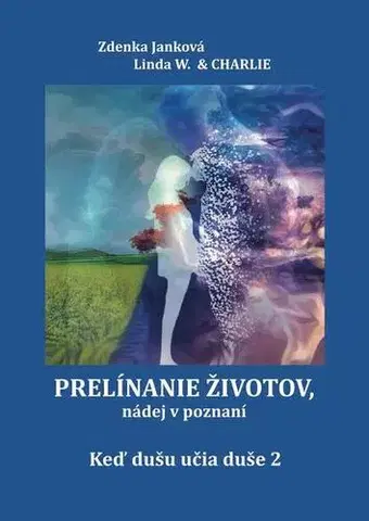 Duchovný rozvoj Prelínanie životov, nádej v poznaní - Zdenka Janková,Linda W. & Charlie