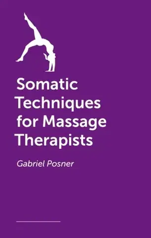 Alternatívna medicína - ostatné Somatic Techniques for Massage Therapists - Gabriel Posner
