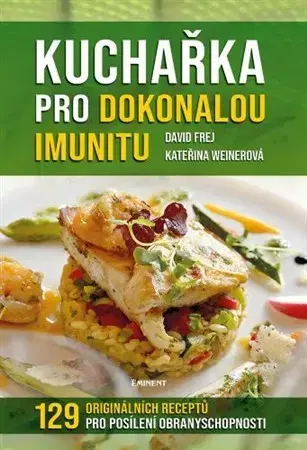 Zdravá výživa, diéty, chudnutie Kuchařka pro dokonalou imunitu - David Frej,Kateřina Weinerová