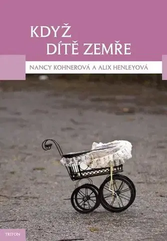 Psychológia, etika Když dítě zemře - Alix Henleyová,Nancy Kohnerová