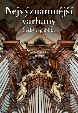 Hudba - noty, spevníky, príručky Nejvýznamnější varhany České republiky - Štěpán Svoboda,Jiří Krátký