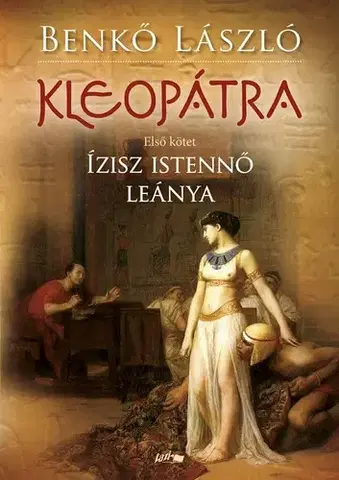 Historické romány Kleopátra 1: Ízisz istennő leánya - László Benkő