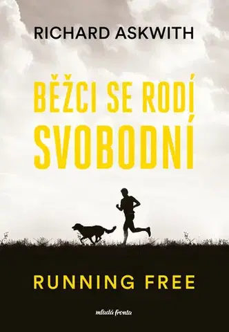 Beh, bicyklovanie, plávanie Běžci se rodí svobodní - Richard Askwith