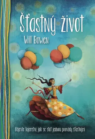 Rozvoj osobnosti Šťastný život - Will Bowen,Petra Vlčková,Lucie Ernestová