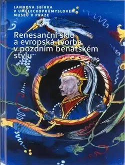 Dizajn, úžitkové umenie, móda Renesanční sklo a evropská tvorba v pozdním benátském stylu - Jana Černovská