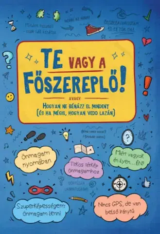 Dospievanie Te vagy a főszereplő! - avagy Hogyan ne bénázz el mindent (és ha mégis, hogyan vedd lazán) - Orsolya Lengyel