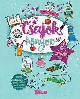 Pre dievčatá Csajok könyve - 230 tipp a csillogóbb élethez - Nikki Busch