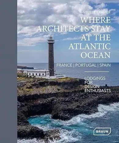 Architektúra Where Architects Stay at the Atlantic Ocean: France, Portugal, Spain - Sibylle Kramer